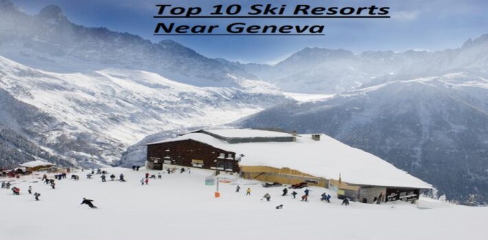 Top 10 Ski Resorts Near Geneva
